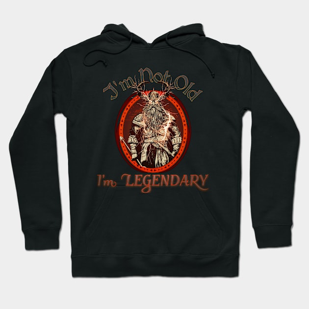 Im Not Old, Im Legendary Hoodie by mythikcreationz